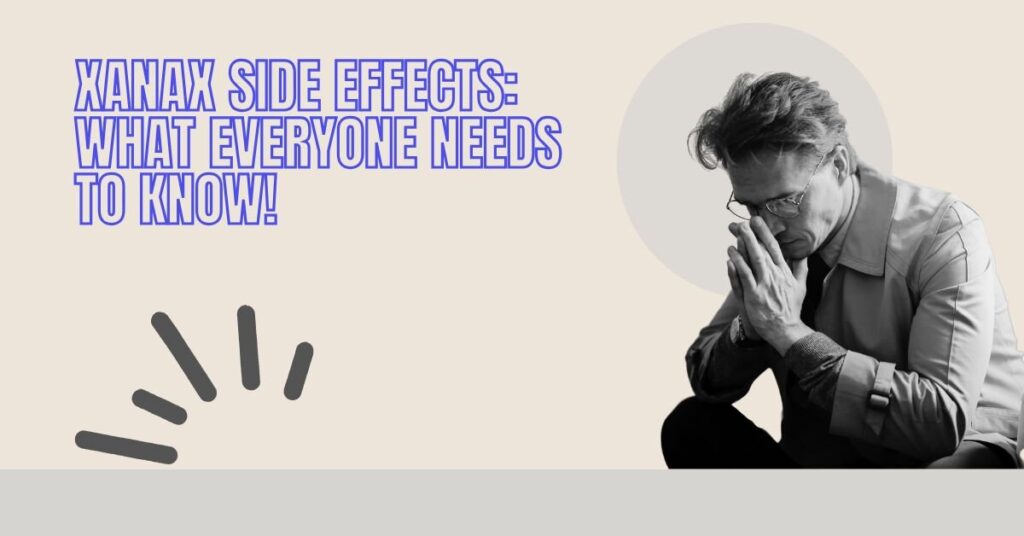 Xanax Side Effects What Everyone Needs to Know